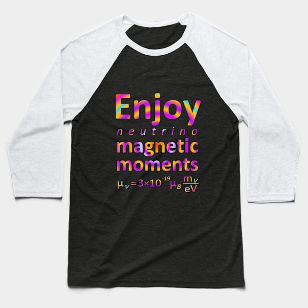 Enjoy Neutrino Magnetic Moments Baseball T-Shirt by StandAndStare